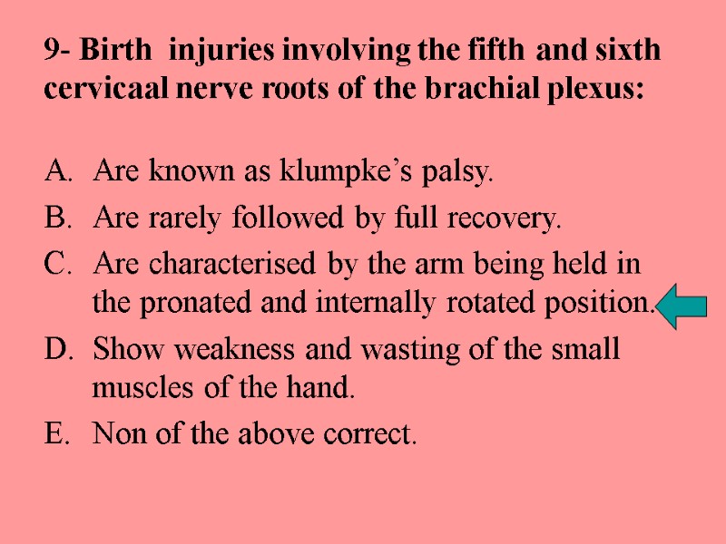 9- Birth  injuries involving the fifth and sixth cervicaal nerve roots of the
